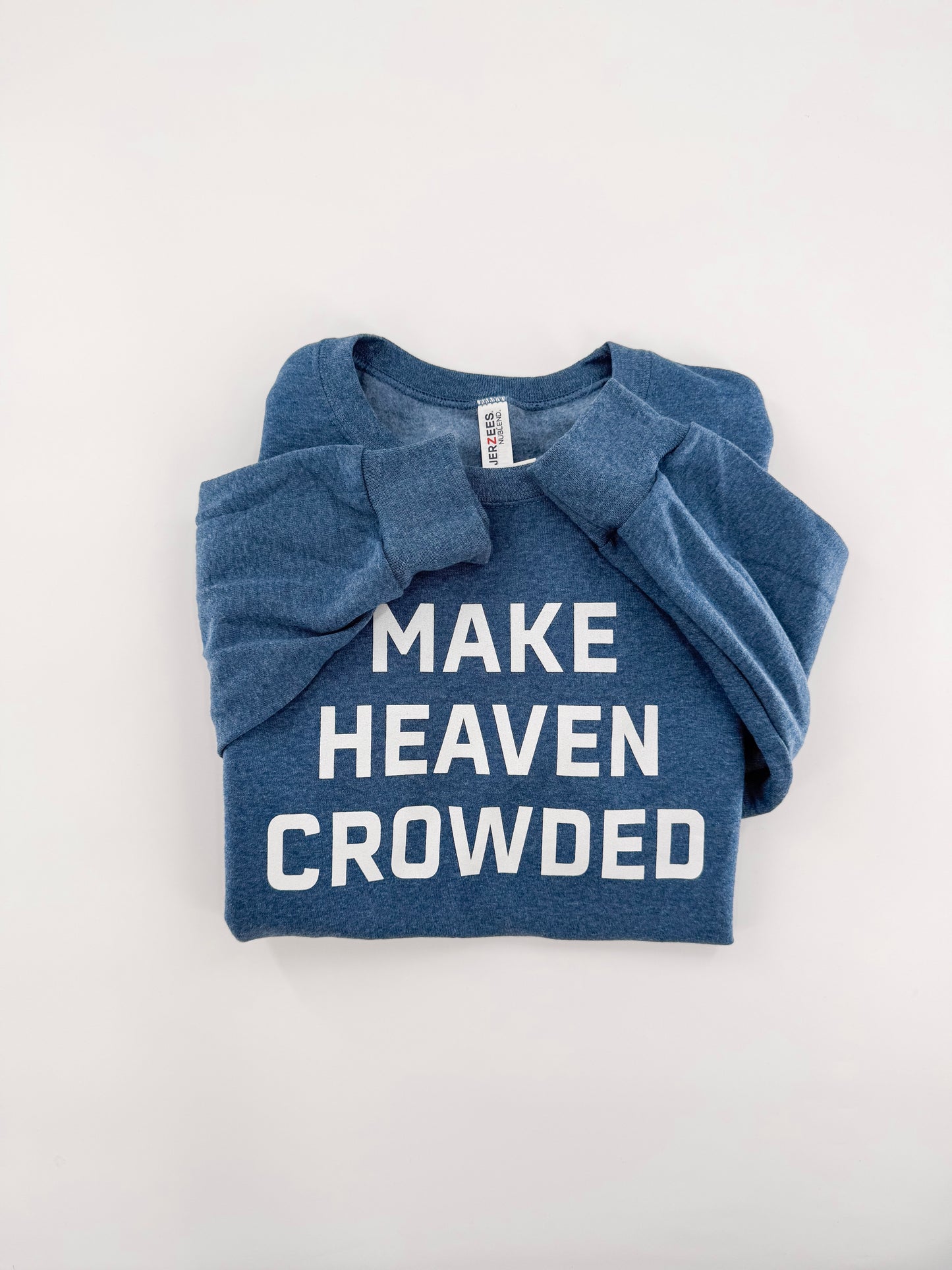 Make Heaven Crowded Sweatshirt-Block Letters