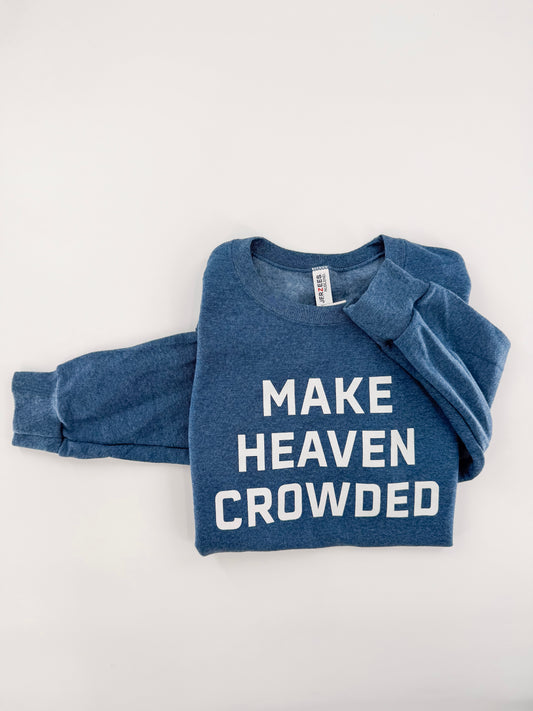 Make Heaven Crowded Sweatshirt-Block Letters
