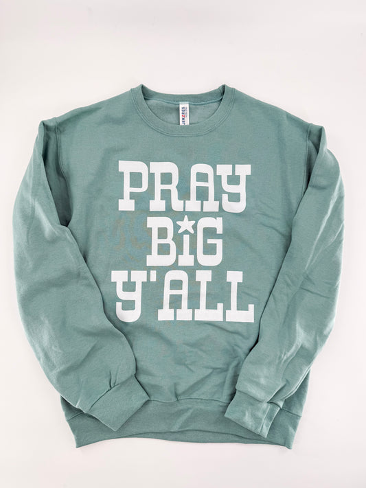 Pray Big Ya'll Sweatshirt