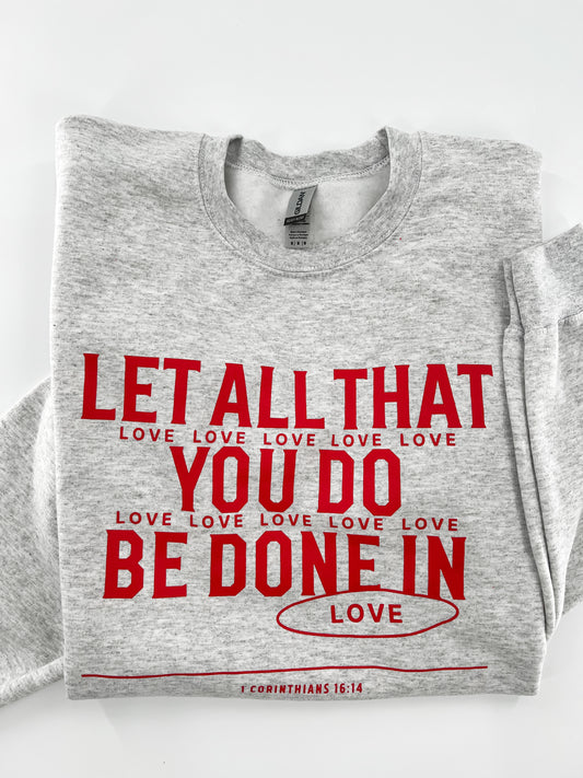 Let all that you do be done in LOVE Sweatshirt