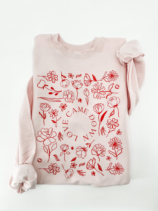 Love Came Down Sweatshirt