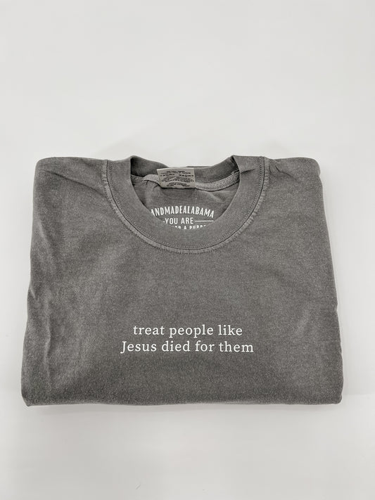 Treat People Like Jesus Died for Them Tee